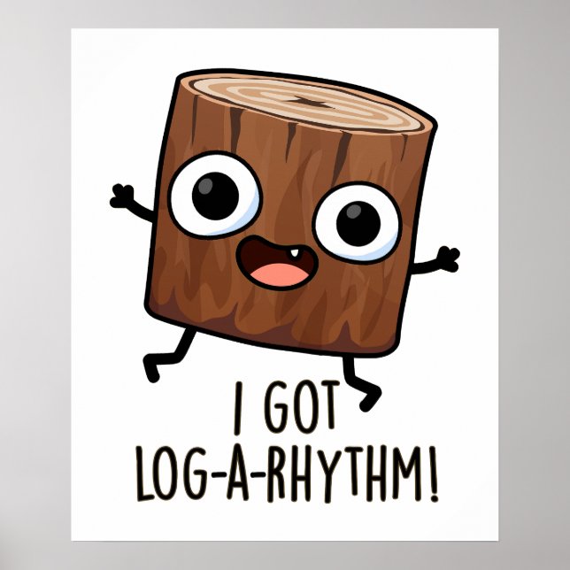 I Got Log-a-rhythm Funny Wood Pun  Poster (Front)