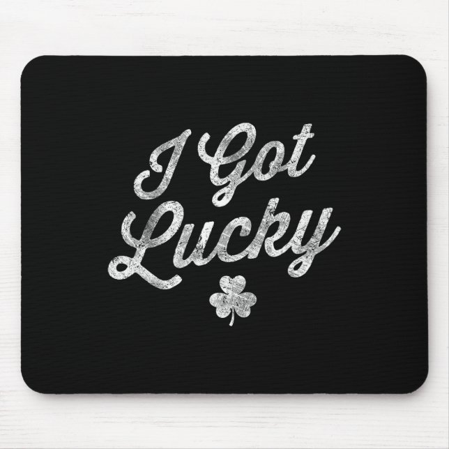 I Got Lucky Shamrock St Patrick's Day Funny Saint  Mouse Pad (Front)