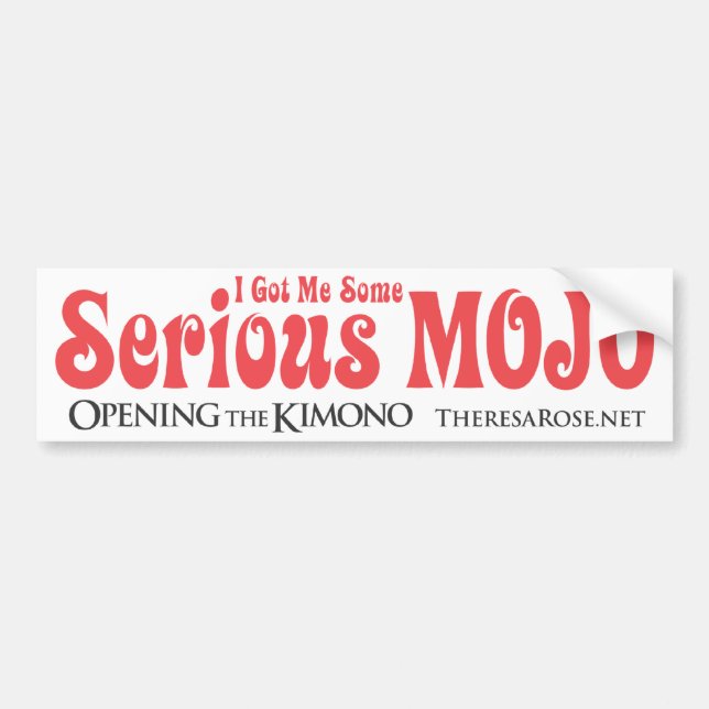 I Got Me Some Serious Mojo Bumper Sticker (Front)