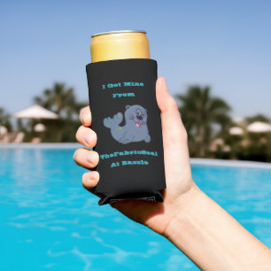 I Got Mine From The Fabric Seal At Zazzle Seltzer Can Cooler