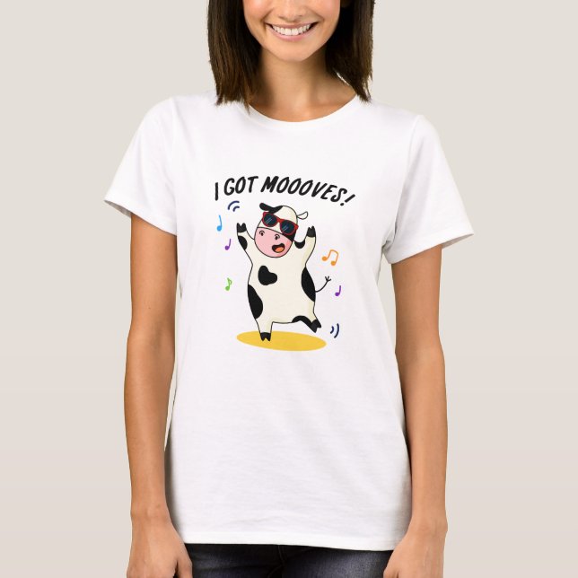 I Got Moooves Funny Dancing Cow Pun  T-Shirt (Front)