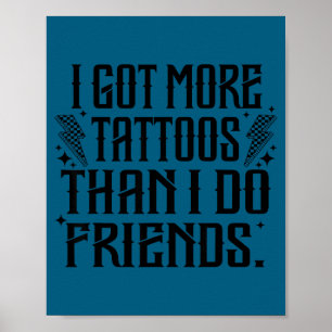 I got more tattoos than i do friends Illustration Poster