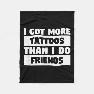 I Got More Tattoos Than I Do Friends Tattoo Lover  Fleece Blanket