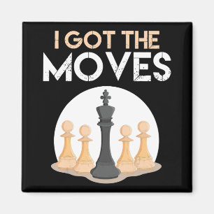 i got moves chess player chess lover men kid women magnet