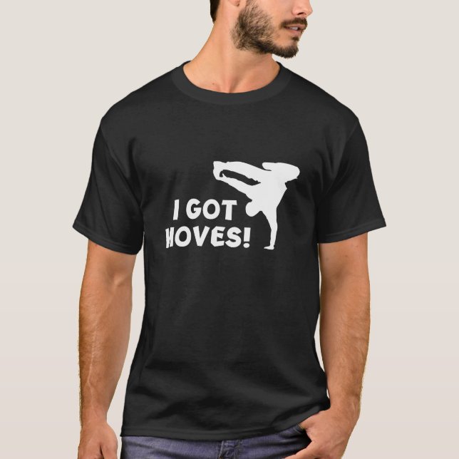 I GOT MOVES! T-Shirt (Front)
