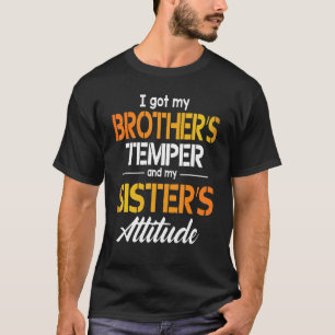 I Got My Brother's Temper And My Sister's Attitude T-Shirt