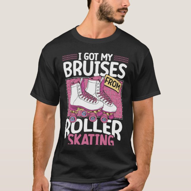 I Got My Bruises From Roller Skating Backprint Rol T-Shirt (Front)