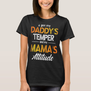 I Got My Daddy's Temper And My Mama's Attitude Hap T-Shirt