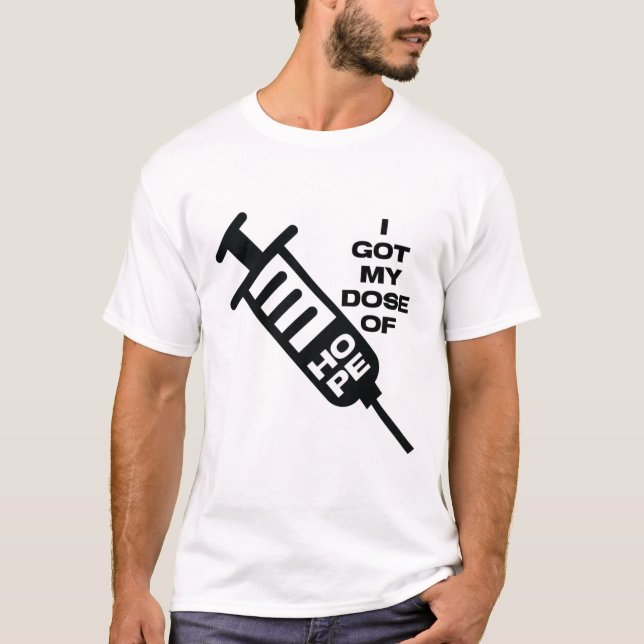I got my dose of Hope  T-Shirt (Front)