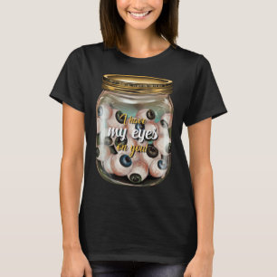 I Got My Eyes On You Jar of Eyes Halloween T-Shirt