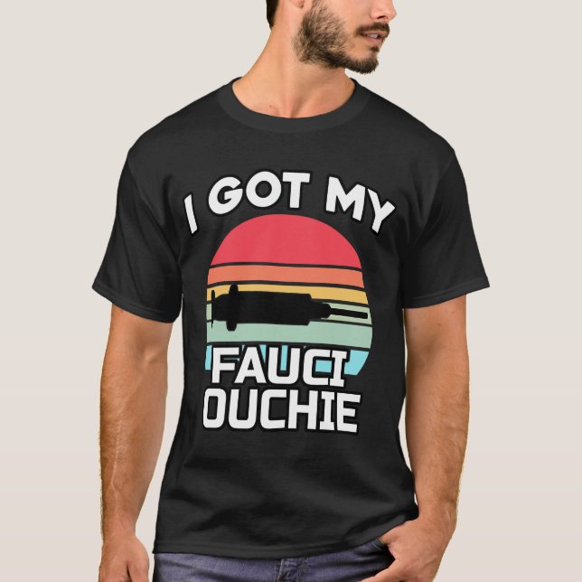 I Got My Fauci Ouchie   Dr Fauci  Pro Vaccine  1 T-Shirt (Front)