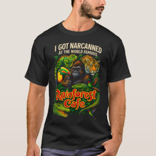 I Got Narcanned At The World Famous Rainforest T-Shirt