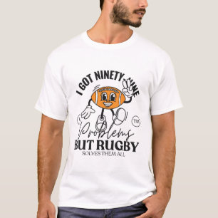 I got ninety nine problems but rugby solves them T-Shirt