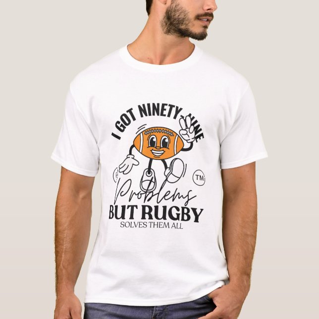 I got ninety nine problems but rugby solves them T-Shirt (Front)