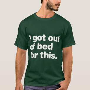 I got out of bed for this friend T-Shirt