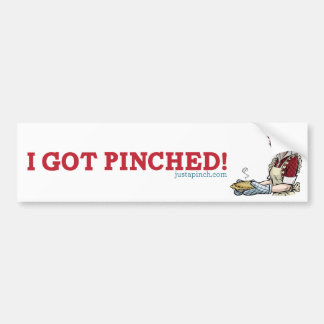 I Got Pinched! Bumper Sticker