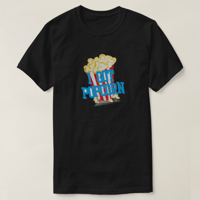 "I Got Popcorn" T-Shirt (Design Front)