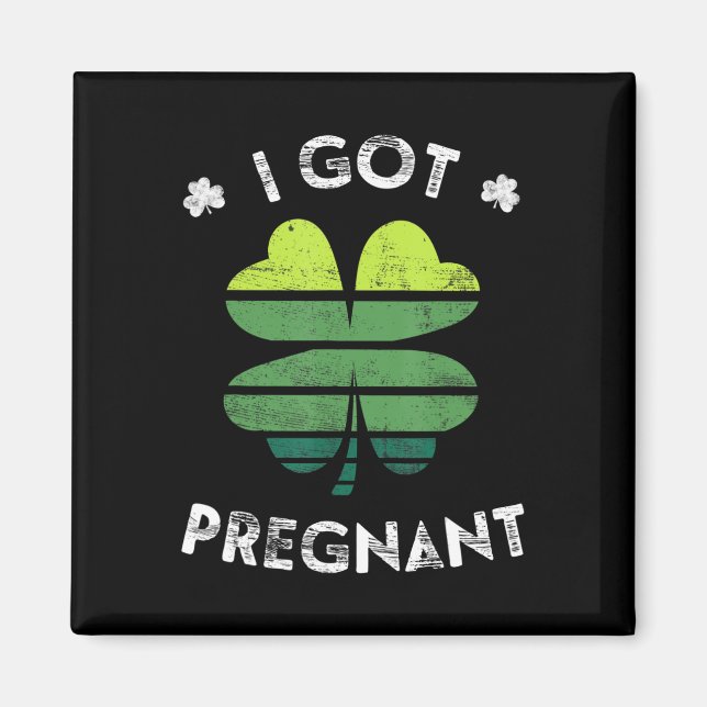 I Got Pregnant  St Patrick Day Pregnancy Announcem Magnet (Front)