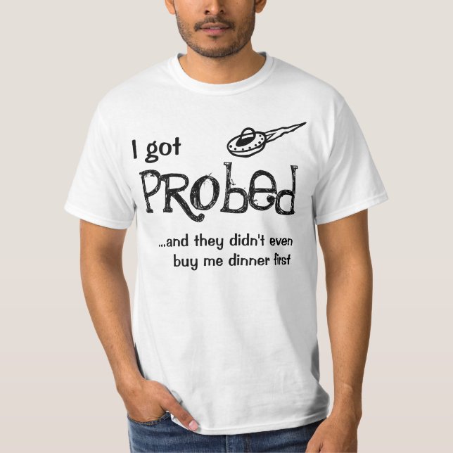 I got probed T-Shirt (Front)