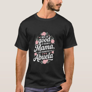 I Got Promoted to Abuela u2013 Hispanic Grandma Pr T-Shirt