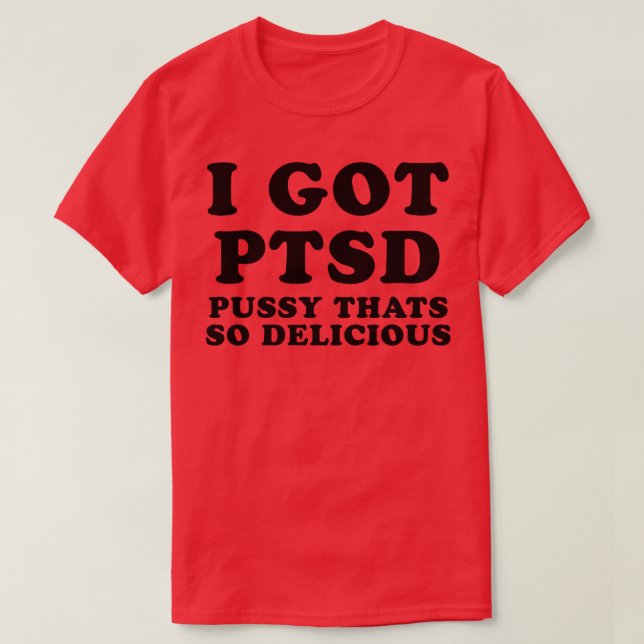 I GOT PTSD T-Shirt (Design Front)