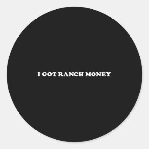 I Got Ranch Money Country Life Humour Quote Classic Round Sticker