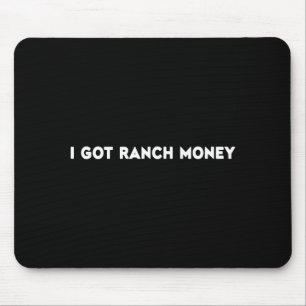 I Got Ranch Money Humor Quote Funny Saying Men Wom Mouse Pad