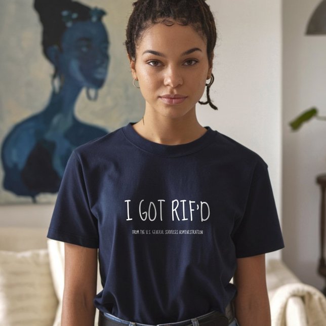 I Got RIF'd, Former Federal Employee  T-Shirt (Creator Uploaded)