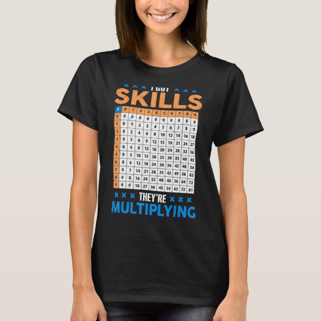 I Got Skill Theyre Multiplying Math Class Back To  T-Shirt (Front)