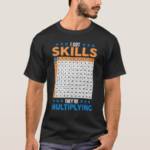 I Got Skill Theyre Multiplying Math Class Back To T-Shirt