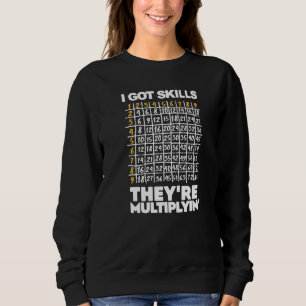 I Got Skills And They're Multiplying Science Math Sweatshirt