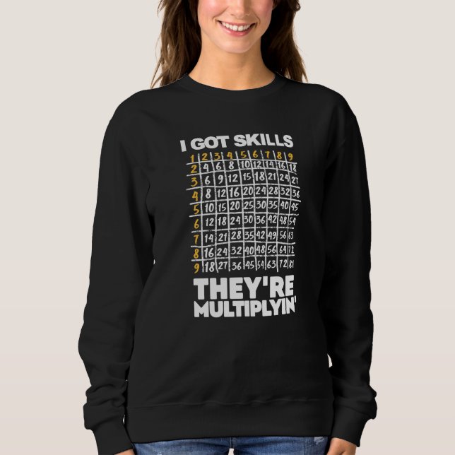 I Got Skills And They're Multiplying Science Math  Sweatshirt (Front)