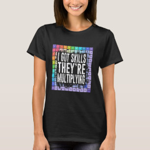 I Got Skills They're Multiplying, Funny Math Teach T-Shirt