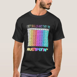 I Got Skills Theyre Multiplying Math Teacher T-Shirt