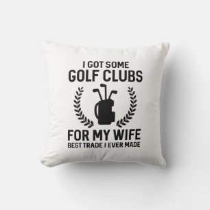 I Got Some Clubs For My Wife Cushion