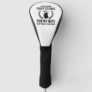 I Got Some Clubs For My Wife Golf Head Cover