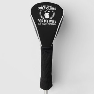 I Got Some Clubs For My Wife Golf Head Cover