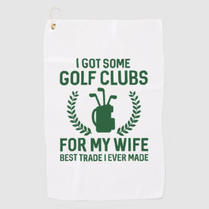 I Got Some Clubs For My Wife Golf Towel