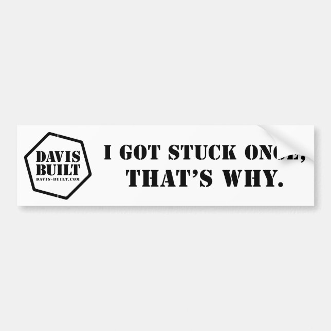 I GOT STUCK ONCE, THAT'S WHY. (white) Bumper Sticker (Front)