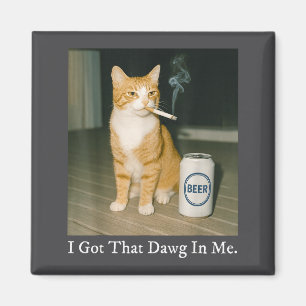 I Got That Dawg In Me Funny Cigarette Cat Smoking  Magnet
