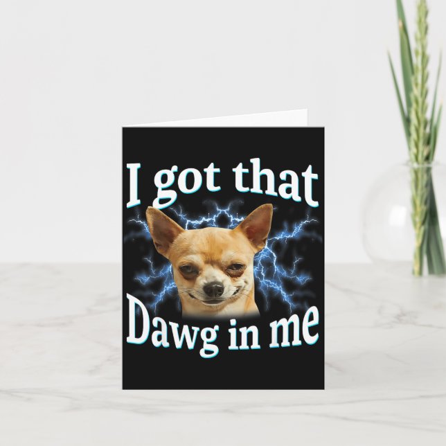 I Got That Dawg In Me Funny Dog Chihuahua Lovers M Card (Front)