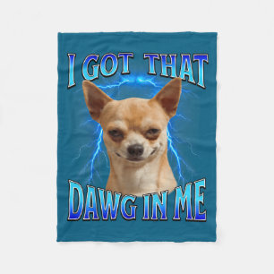 I Got That Dawg In Me Meme Funny Saying I Got That Fleece Blanket