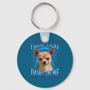 I Got That Dawg In Me Meme Funny Saying I Got That Key Ring