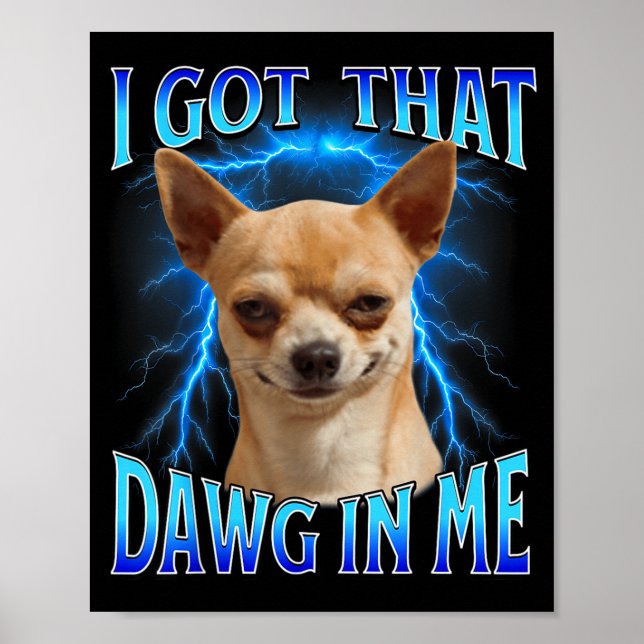 I Got That Dawg In Me Meme Funny Saying I Got That Poster (Front)