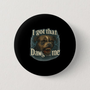 I Got That Dawg In Me Meme T Bull Terrier Shirt 6 Cm Round Badge