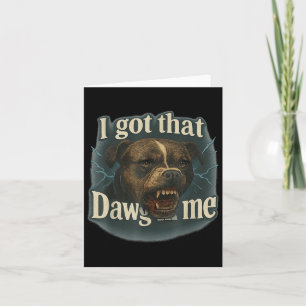 I Got That Dawg In Me Meme T Bull Terrier Shirt Card