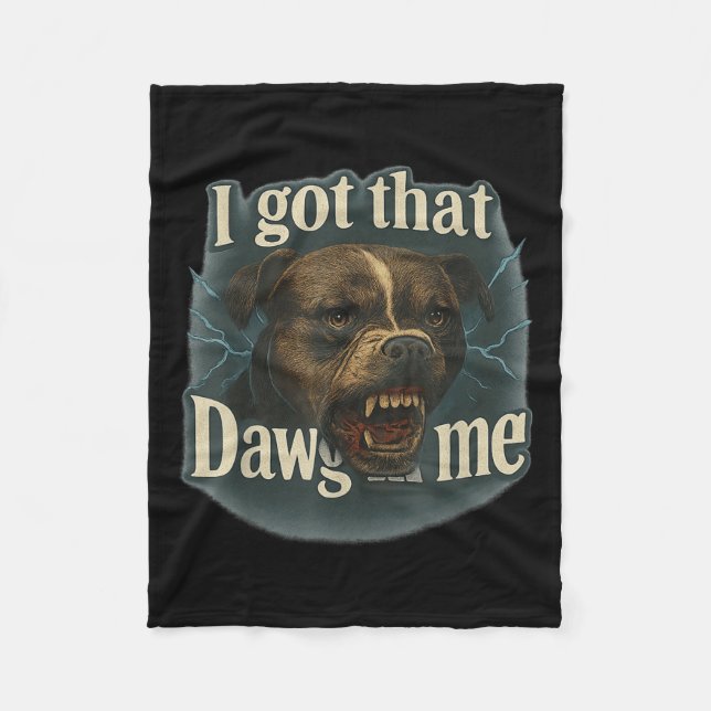 I Got That Dawg In Me Meme T Bull Terrier Shirt  Fleece Blanket (Front)