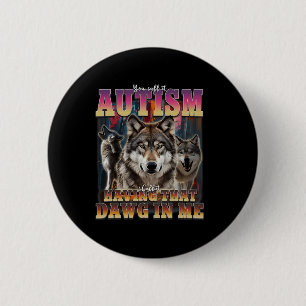 I Got That Dawg In Me Wolves 90s Autism Awareness 6 Cm Round Badge