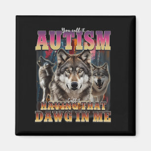 I Got That Dawg In Me Wolves 90s Autism Awareness  Magnet