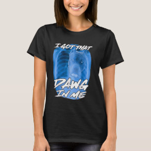 I Got That Dawg In Me Xray Pitbull Ironic Meme Vir T-Shirt